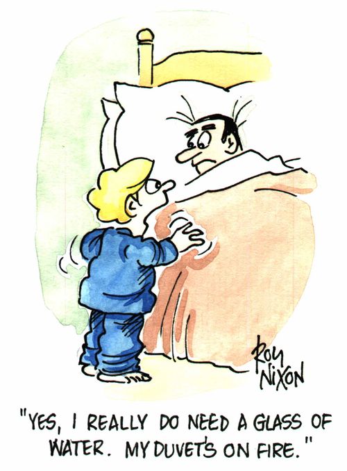 "Yes I really do need a glass of water. My duvets on fire."