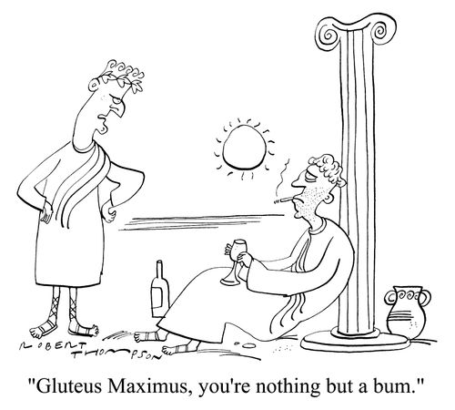 'Gluteus Maximus, you're nothing but a bum.'