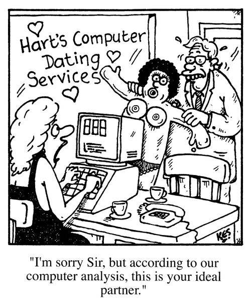 "I'm sorry Sir, but according to our computer analysis, this is you ideal partner"