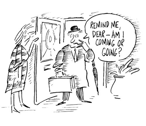 "Remind me dear - am I coming or going ?"