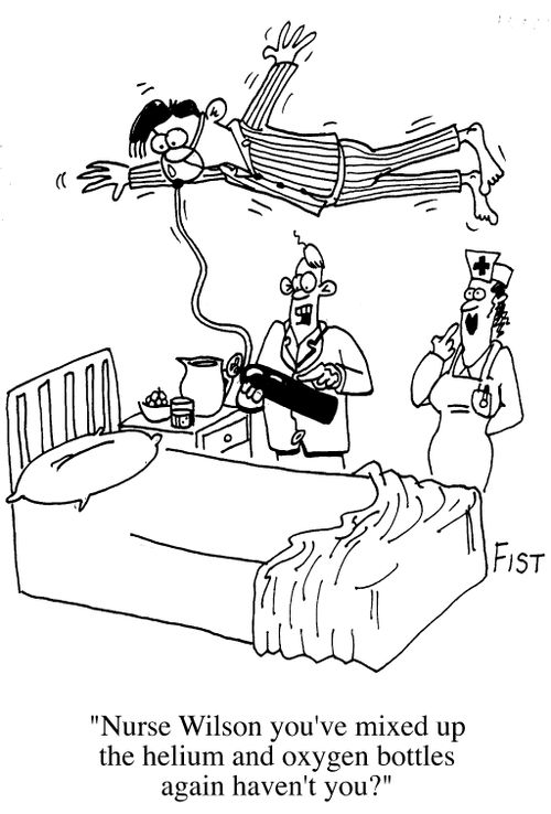 "Nurse, you've mixed up the helium and oxygen again haven't you ?"