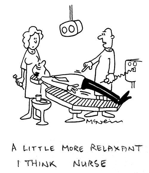 'A little more relaxant I think, nurse.'