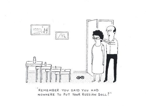 "Remember you said you had nowhere to put your Russian doll?"