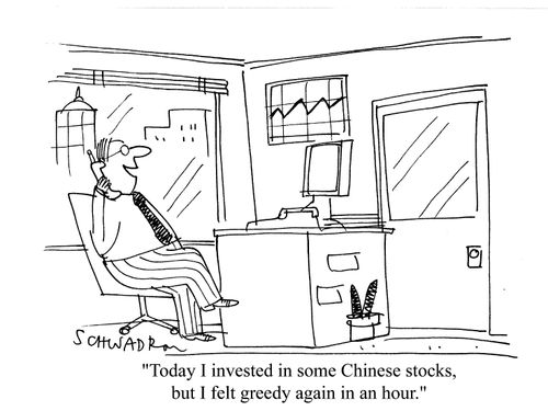 'Today I invested in some Chinese stocks, but I felt greedy again in an hour.'