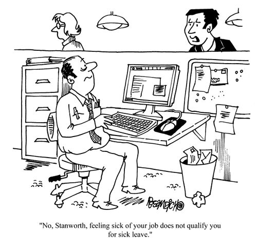 'No, Stanworth, feeling sick of your job does not qualify you for sick leave.'