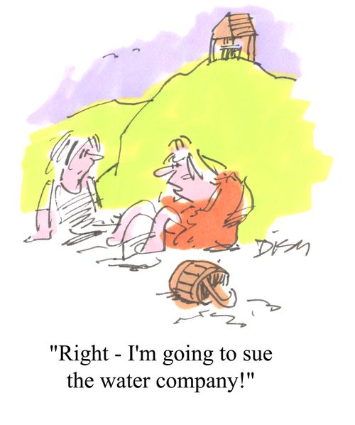 'Right - I'm going to sue the water company!'