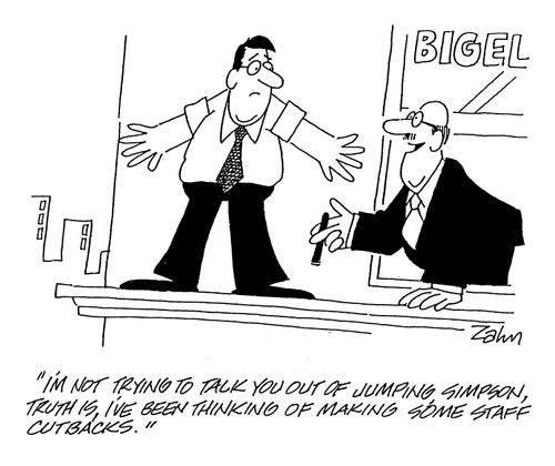 'I'm not trying to talk you out of jumping Simpson, truth is, I've been thinking of making some staff cutbacks.'