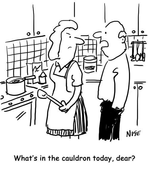 'What's in the cauldron today, dear?' (husband to wife in kitchen)