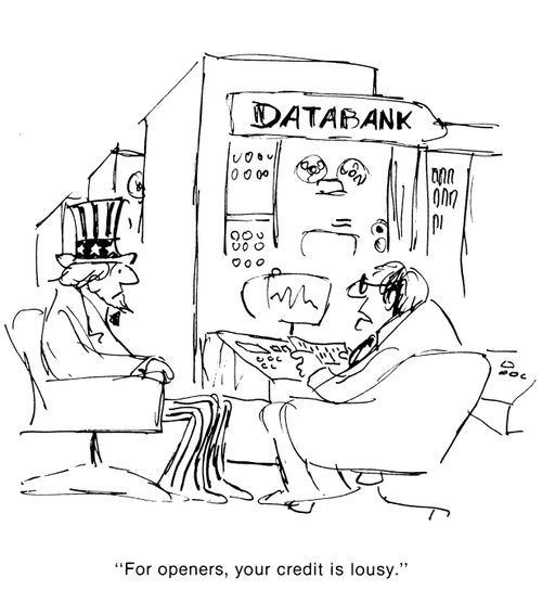 'For openers, your credit is lousy.'