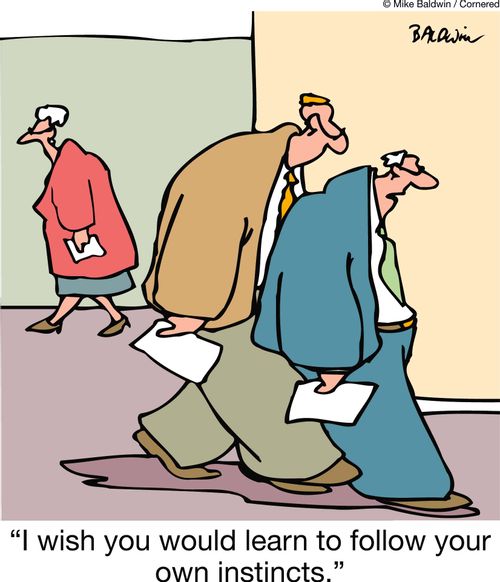 "I wish you would learn to follow your own instincts."