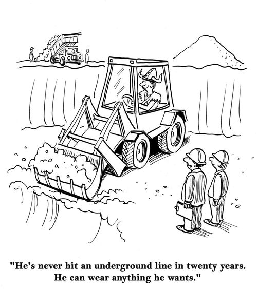 "He's never hit an underground line in twenty years. He can wear anything he wants."