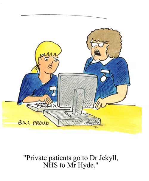 'Private patients go to Dr Jekyll, NHS to Mr Hyde.'