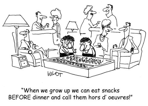 "When we grow up we can eat snacks BEFORE dinner and call them hors d'oeuvres!"