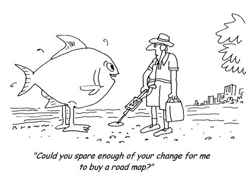 'Could you spare enough of your change for me to buy a road map?'