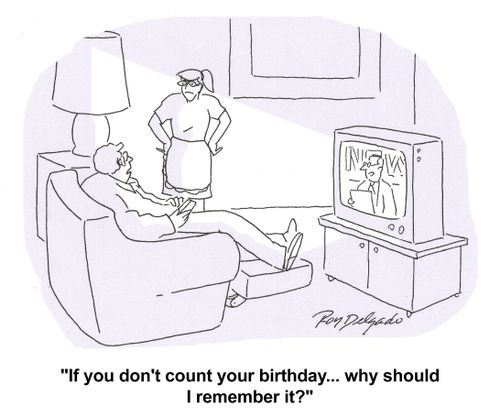 'If you don't count your birthday...why should I remember it?'