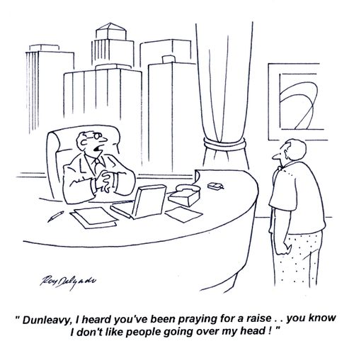'Dunleavy, I heard you've been praying for a raise... you know I don't like people going over my head!'