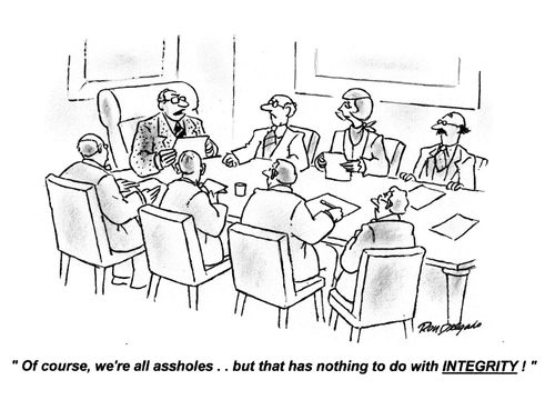 'Of course, we're all a*******.. but that has nothing to do with INTEGRITY!'