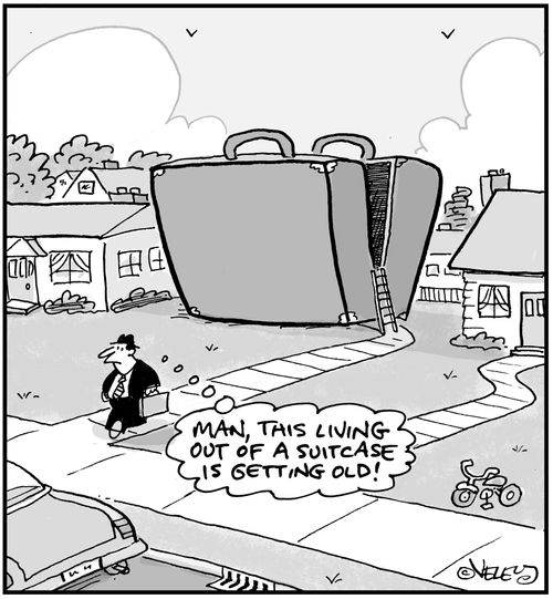 'Man, this living out of a suitcase is getting old!'