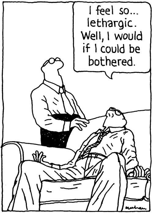 'I feel so... lethargic. Well, I would be if I could be bothered.'