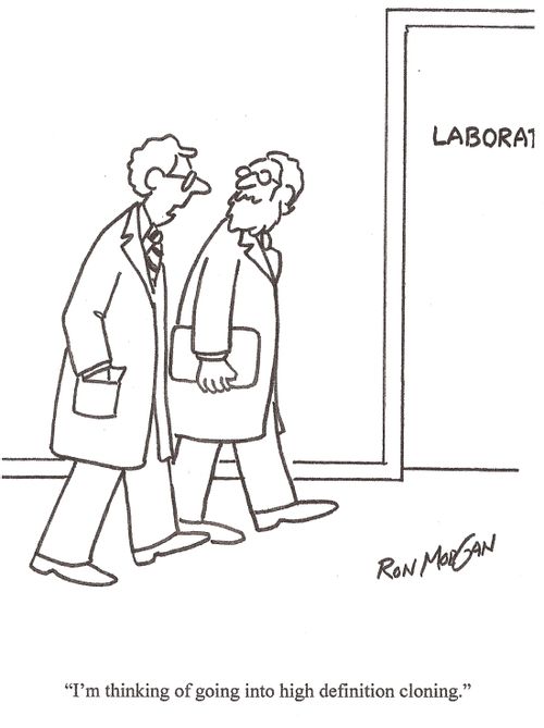 'I'm thinking of going into high definition cloning.'