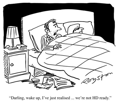 'Darling, wake up, I've just realised ... we're not HD ready.'