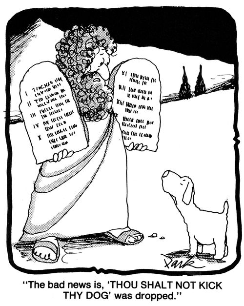 'The bad news is, 'Though shalt not kick thy dog' was dropped.'
