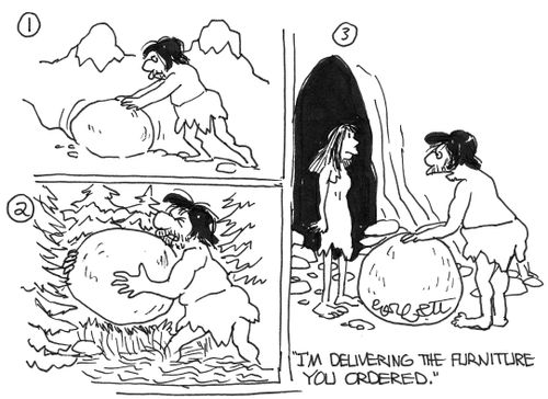 Caveman delivers hugh rock to cave: 'I'm delivering the furniture you ordered.'