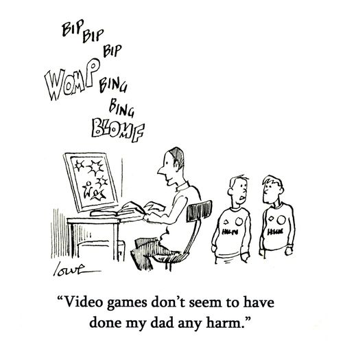 'Video games don't seem to have done my dad any harm.'