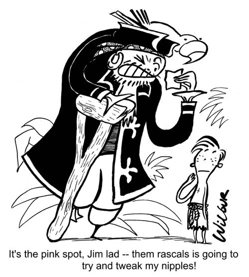 'It's the pink spot, Jim lad - them rascals is going to try and tweak my nipples!'