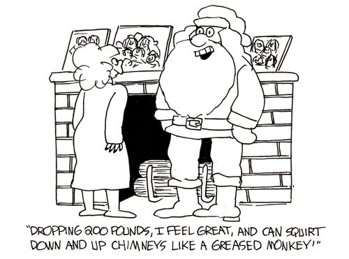 'Dropping 200 pounds, I feel great, and can squirt up and down chimneys like a greased monkey.'