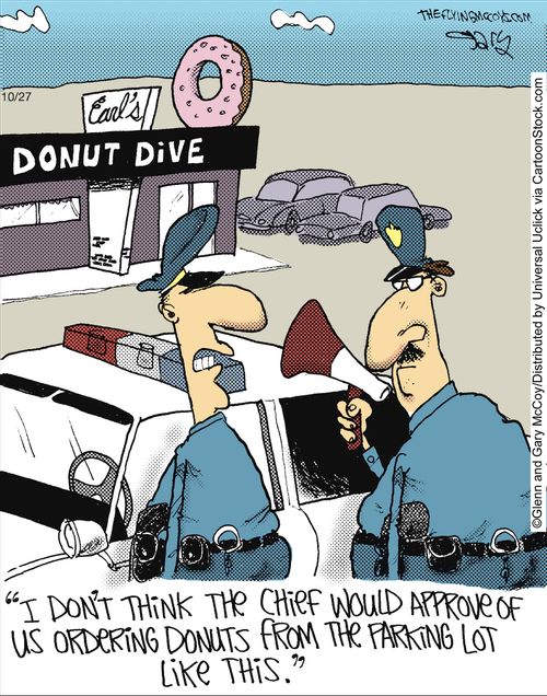 'I don't think the chief would approve of us ordering donuts from the parking lot like this.'