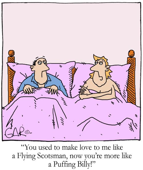 'You used to make love to me like a Flying Scotsman, now you're more like a Puffing Billy!'
