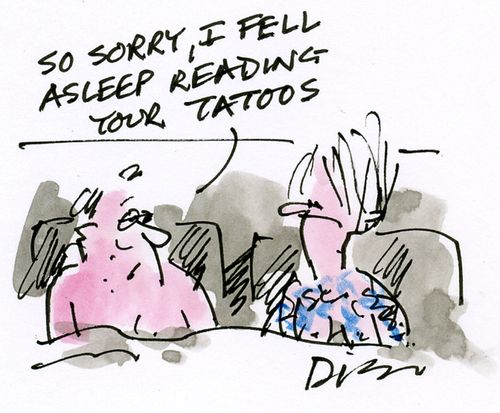 'So sorry,i fell asleep reading your tattoos.'