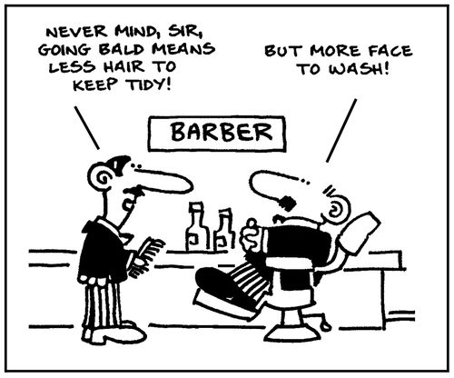 'Never mind sir, going bald means less hair to keep tidy.'