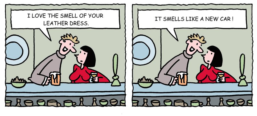 'I love the smell of your leather dress. It smells like a new car.'