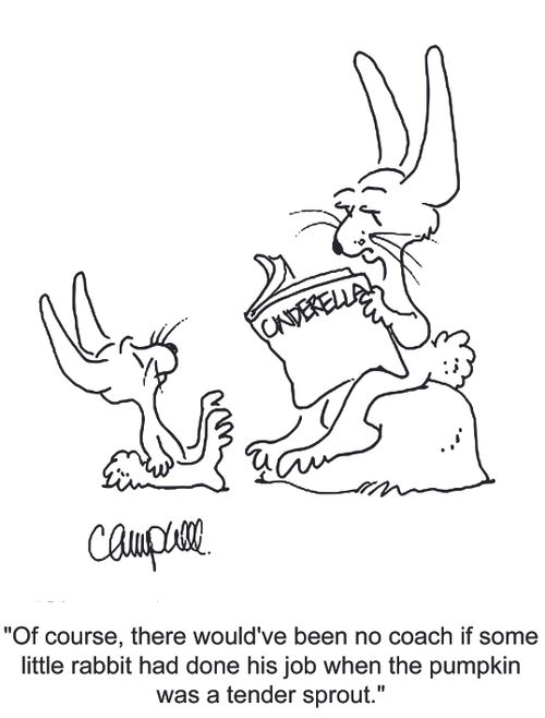 'Of course, there would've been no coach if some little rabbit had done his job when the pumpkin was a tender sprout.'