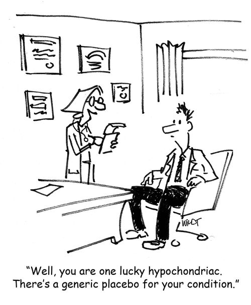 'Well, you are one lucky hypochondriac. There's a generic placebo for your condition.'