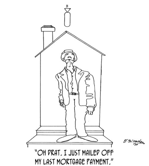 'Oh drat. I just mailed off my last mortgage payment.'