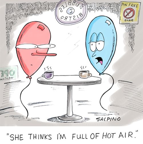'She thinks I'm full of hot air.'