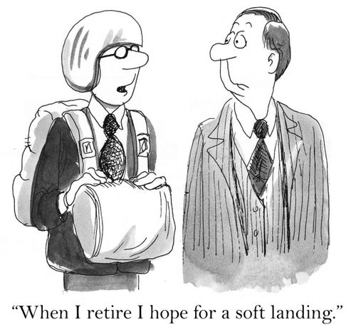 'When I retire I hope for a soft landing.'