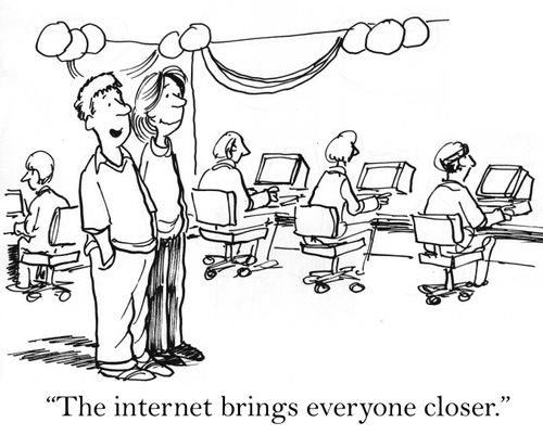 'The internet brings everyone closer.'
