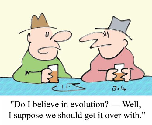 'Do I believe in evolution? - Well, I suppose we should get it over with.'