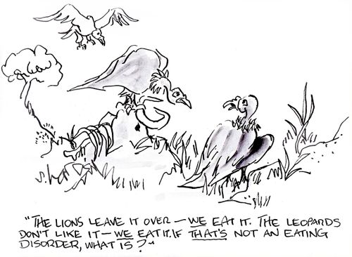 'The lions leave it over - we eat it. The leopards don't like it - we eat it.  If that's not an eating disorder, what is?'