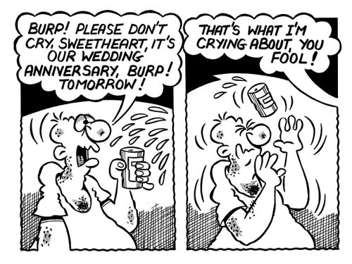 'Burp! Please don't cry, Sweetheart, it's our Wedding Anniversary, Burp! Tomorrow!'