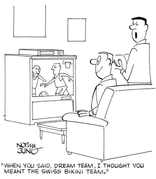 'When you said, Dream Team, I thought you meant the Swiss Bikini Team.'