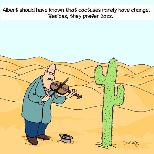 Albert should have known that cactuses rarely have change. Besides, they prefer jazz.