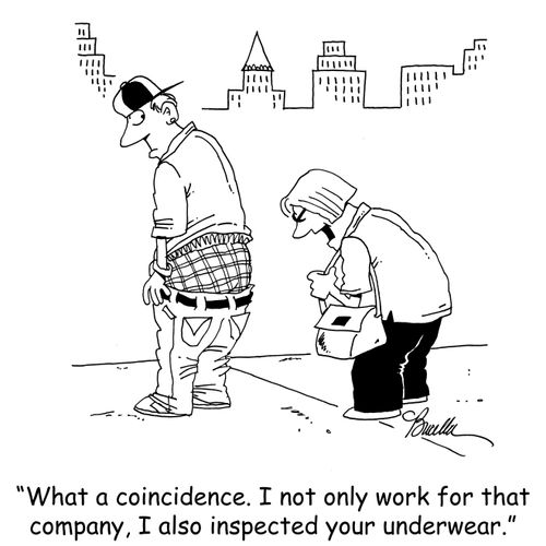 'What a coincidence. I not only work for that company, I also inspected your underwear.'