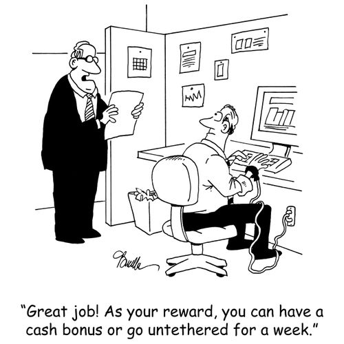 'Great job! As your reward, you can have a cash bonus or go untethered for a week.'