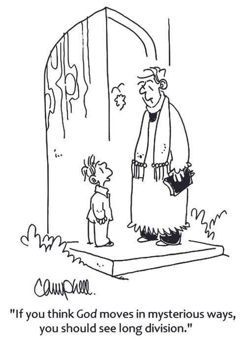 'If you think God moves in mysterious ways, you should see long division.'