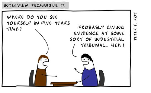 'Probably giving evidence at some sort of industrial tribunal....heh!'